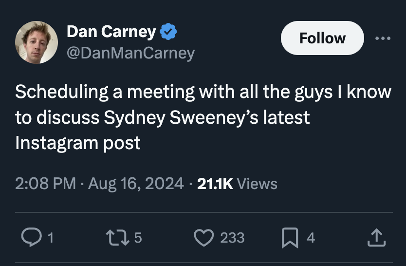 screenshot - Dan Carney Scheduling a meeting with all the guys I know to discuss Sydney Sweeney's latest Instagram post Views Q1 275 233 4